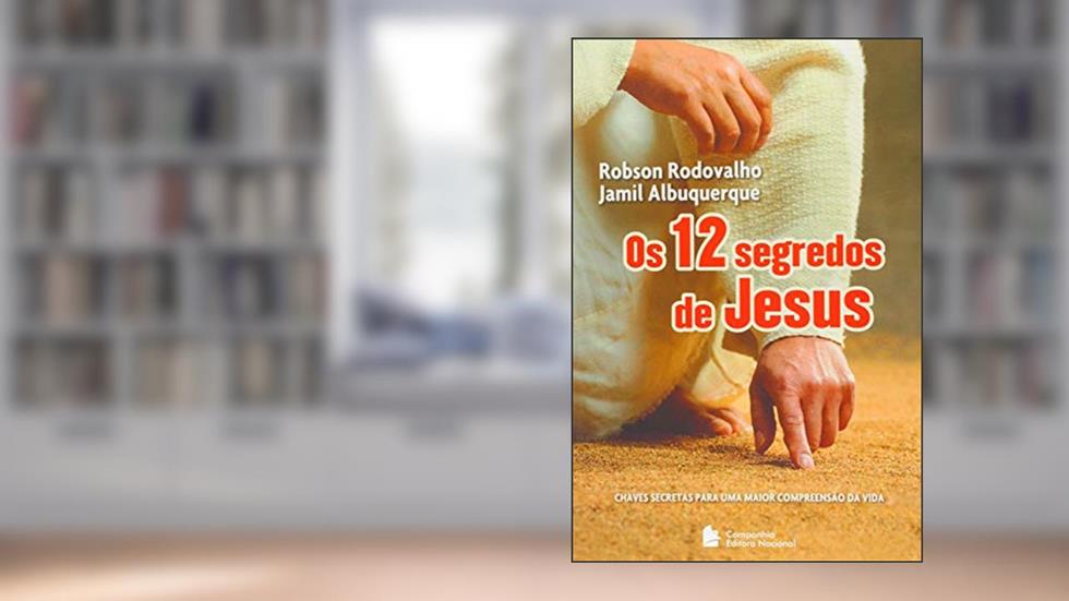Os 12 segredos de Jesus, do autor Robson Rodovalho; Jamil Albuquerque; Robson Rodovalho