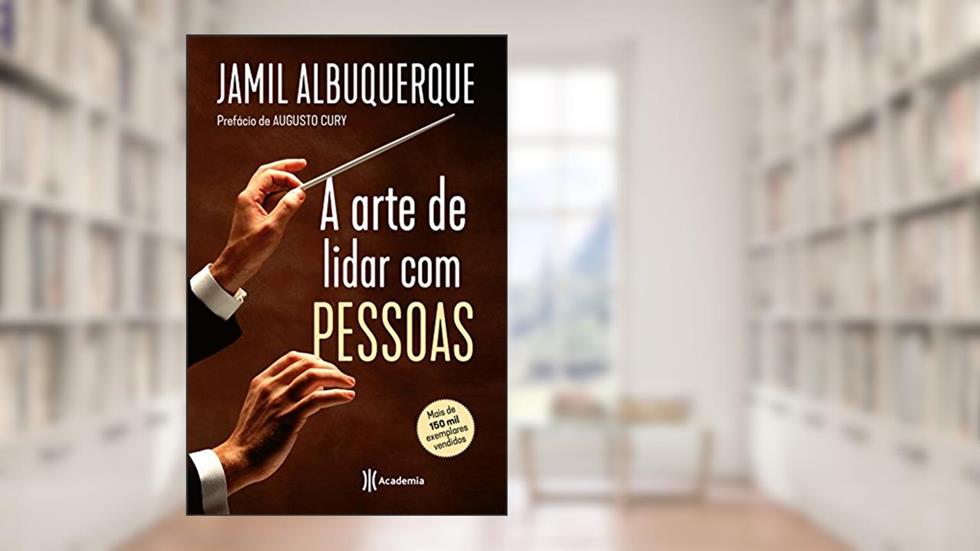 A arte de lidar com pessoas: 3ª Edição, do autor Jamil Albuquerque