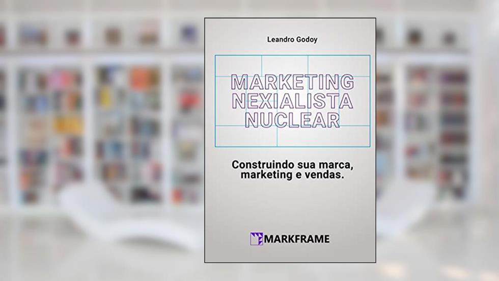 Marketing Nexialista Nuclear: Construindo sua marca, marketing e vendas., do autor Leandro Godoy
