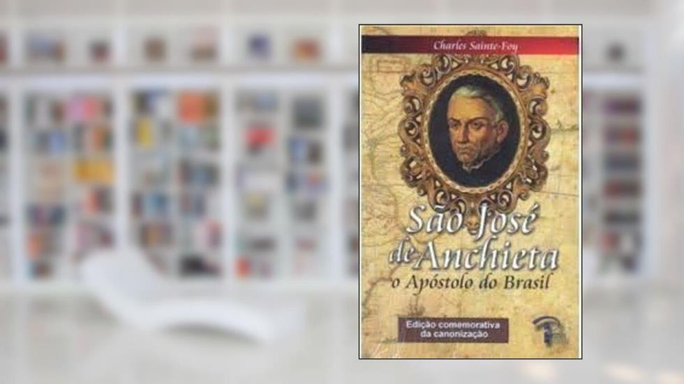 SAO JOSE DE ANCHIETA - O APOSTOLO DO BRASIL - EDICAO COMEMORATIVA - 1ª, do autor SAINTE-FOY- CHARLES