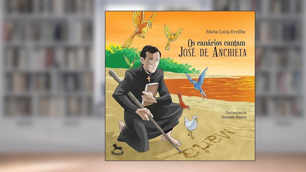 Os Canários Cantam José de Anchieta, do autor Maria Luiza Ervilha