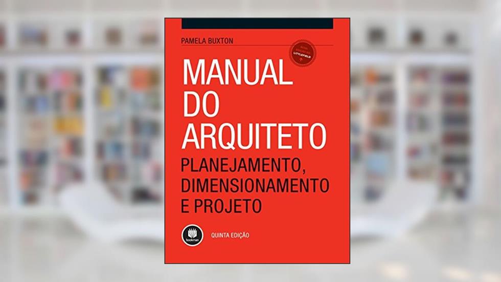Manual do Arquiteto: Planejamento, Dimensionamento e Projeto, do autor Pamela Buxton