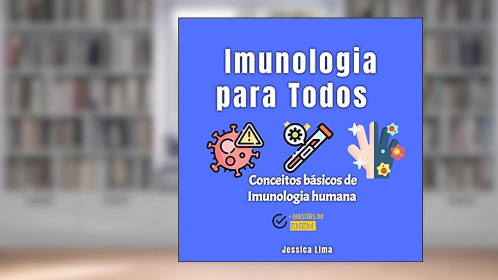 Imunologia para Todos: Conceitos Básicos de Imunologia Humana (Projeto Ciências para Todos), do autor Jessica Lima