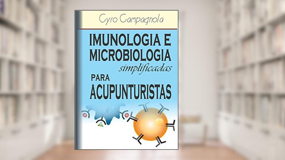 Imunologia e Microbiologia simplificadas para Acupunturistas, do autor Cyro Campagnola
