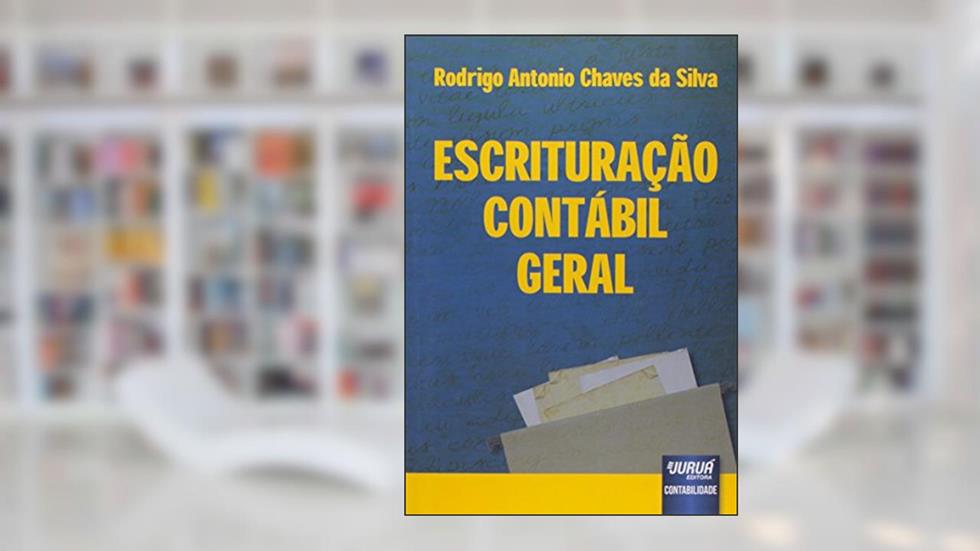 Escrituração Contábil Geral, do autor Rodrigo Antonio Chaves da Silva