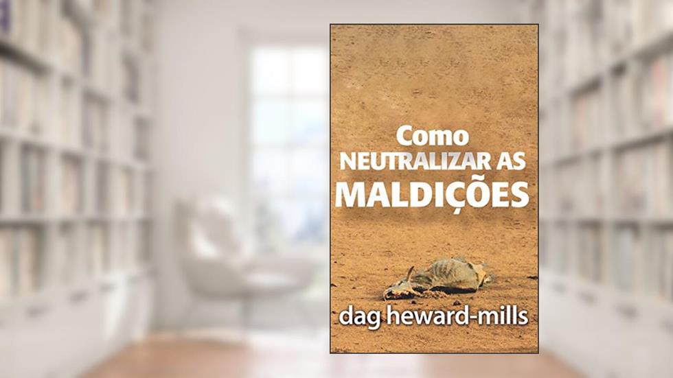 Como Neutralizar As Maldições, do autor Dag Heward-Mills