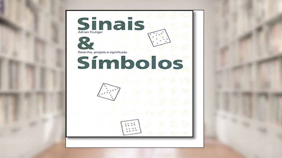 Sinais e símbolos: desenho, projeto e significado, do autor Adrian Frutiger