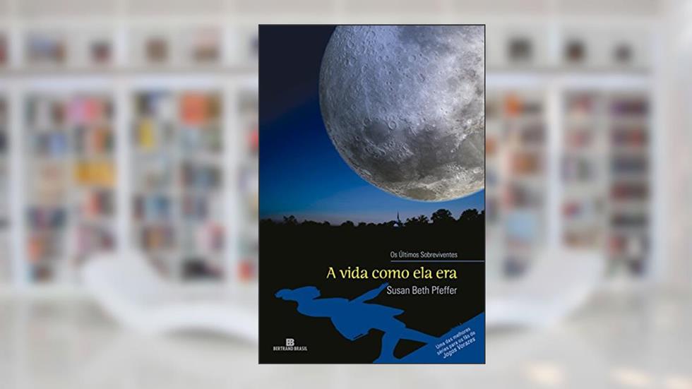 A vida como ela era (Vol. 1 Os Últimos Sobreviventes), do autor Susan Beth Pfeffer