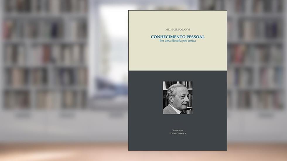 Conhecimento Pessoal: Por Uma Filosofia Pos-Critica, do autor Michael Polanyi
