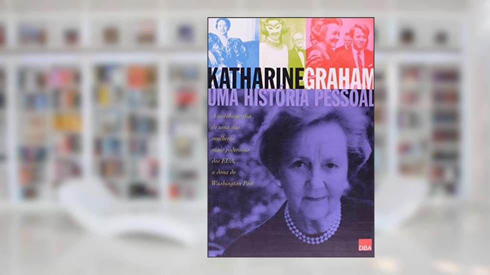 Katharine Graham. Uma História Pessoal, do autor Katharine Graham