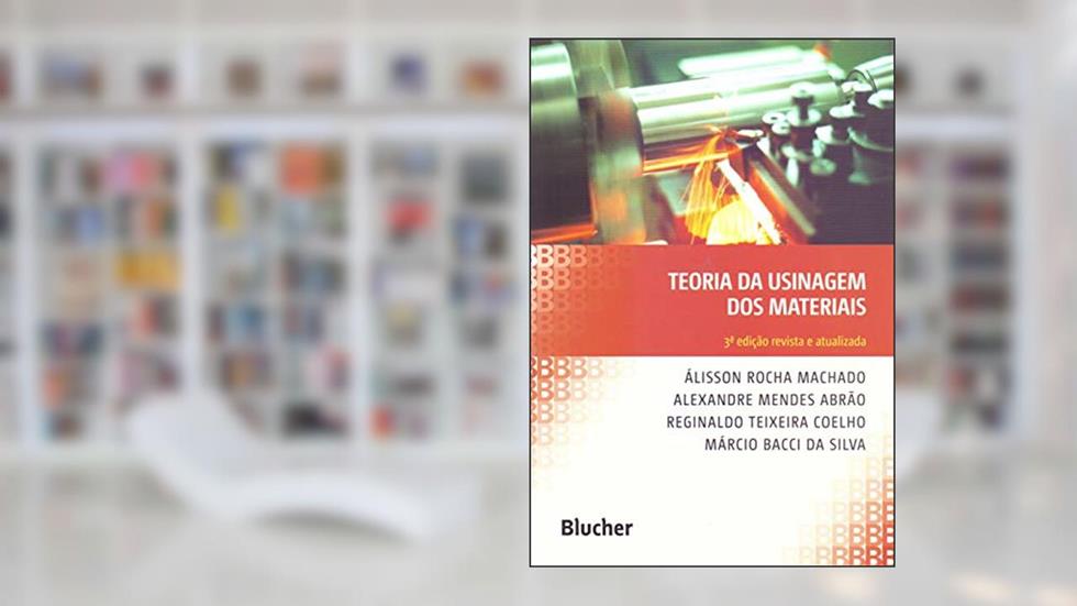 Teoria da Usinagem dos Materiais, do autor Álisson Rocha Machado; Alexandre Mendes Abrão; Reginaldo Teixeira Coelho; Márcio Bacci da Silva