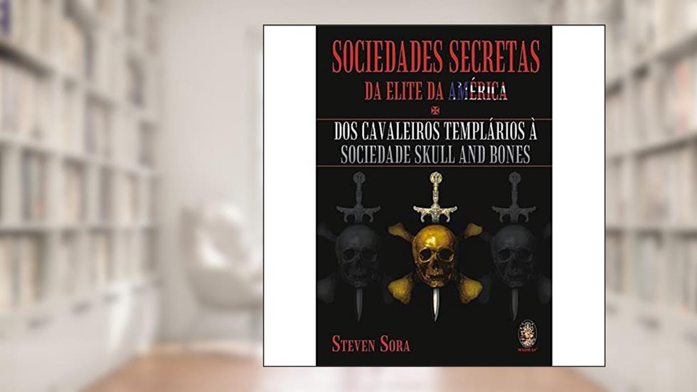 Sociedades Secretas da Elite da América, do autor Steven Sora
