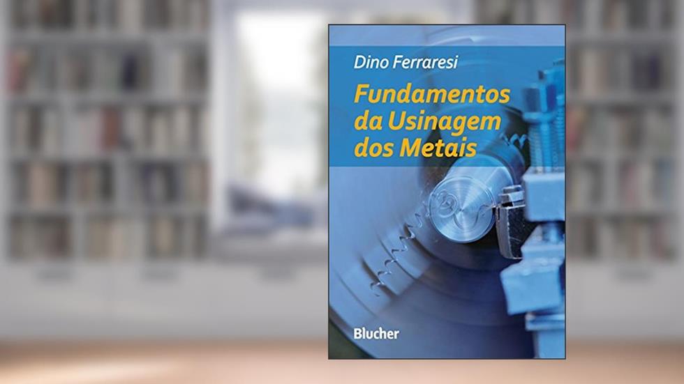 Fundamentos da Usinagem dos Metais, do autor Dino Ferraresi