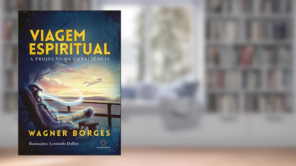 Viagem espiritual: A projeção da consciência, do autor Wagner Borges