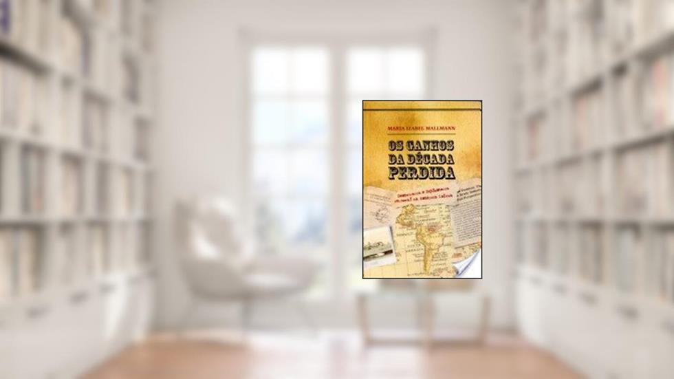 Ganhos Da Decada Perdida, Os: Democracia E Diplomacia Regional Na America L, do autor Mallmann