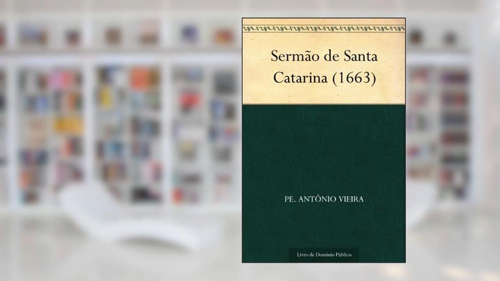 Sermão de Santa Catarina (1663), do autor Pe. Antônio Vieira