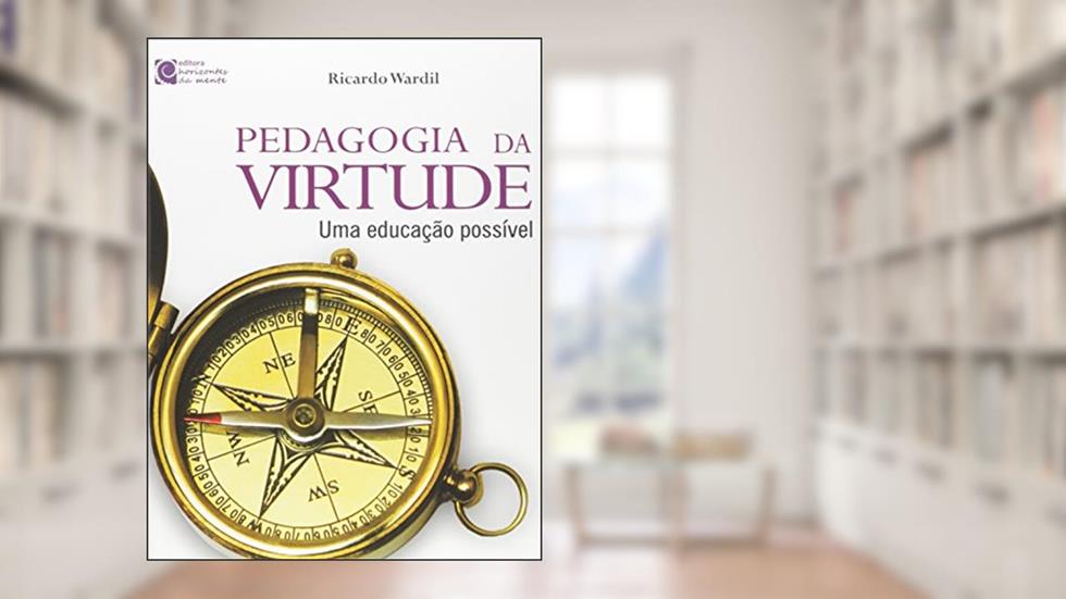 Pedagogia da Virtude. Uma Educação Possível, do autor Ricardo Wardil
