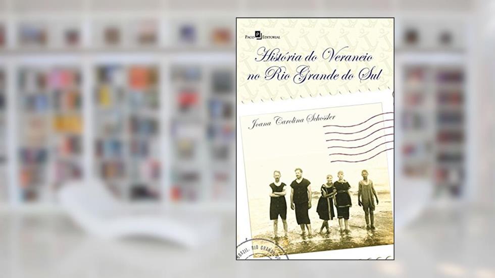 A História de Veraneio no Rio Grande do Sul, do autor Joana Carolina Schossler