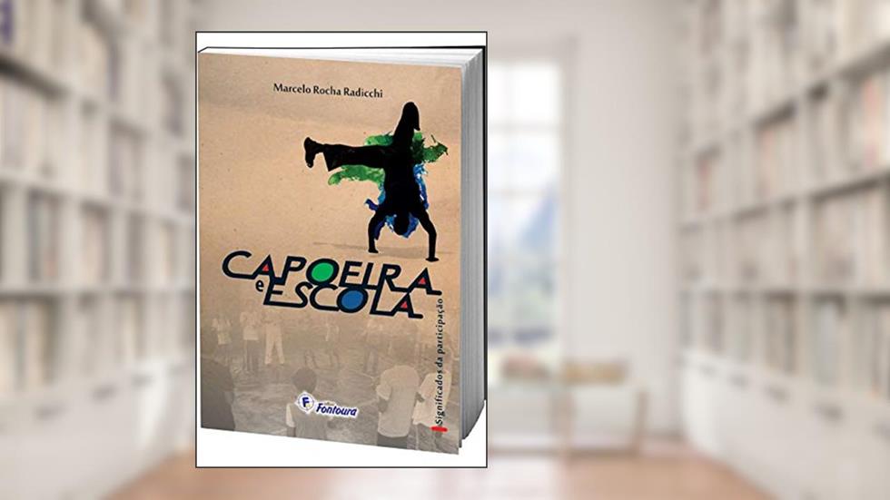 Capoeira e Escola, do autor Marcelo Rocha Radicchi