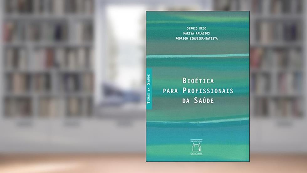 Bioética para profissionais da saúde, do autor Sergio Rego; Marisa Palácios; Rodrigo Siqueira-Batista