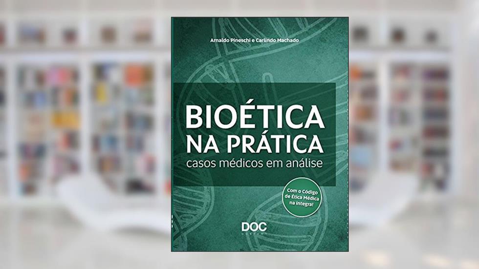 Bioética na Prática. Casos Médicos em Análise, do autor Arnaldo Pineschi Machado; Carlindo Machado