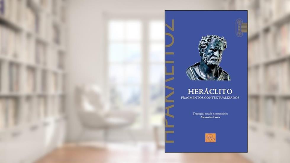 Heráclito. Fragmentos Contextualizados, do autor Alexandre Costa