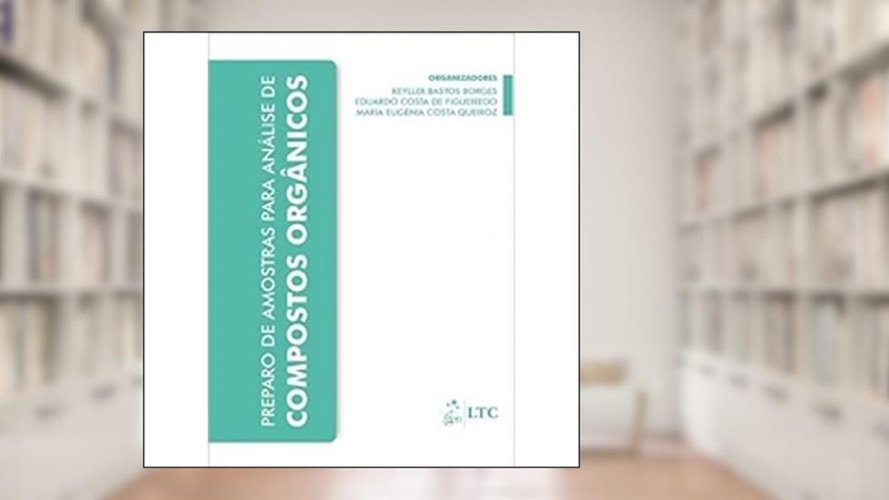 Preparo de Amostras para Análise de Compostos Orgânicos, do autor Keyller Bastos Borges; Eduardo Costa de Figueiredo; Maria Eugenia Costa Queiroz