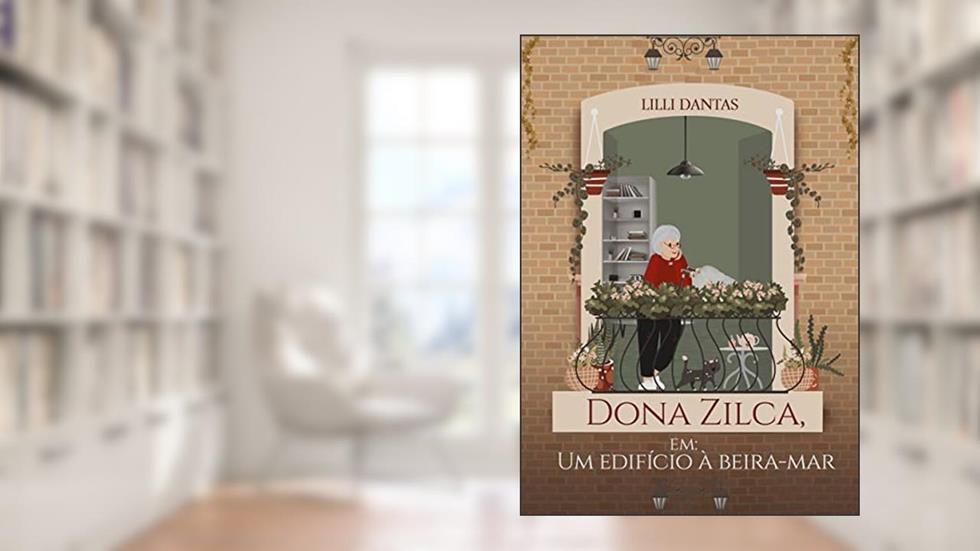 DONA ZILCA: em um edifício à beira-mar, do autor Lilli Dantas