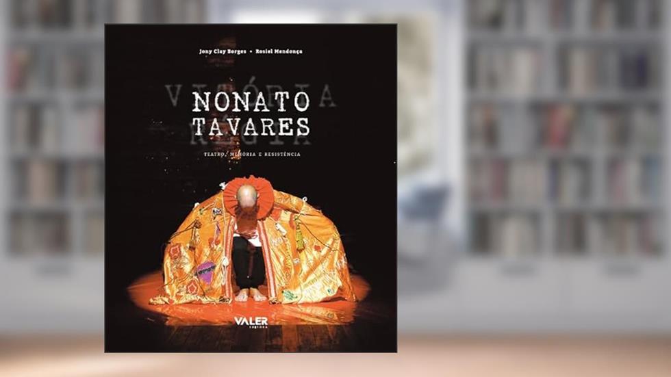 Nonato Tavares: teatro, memória e resistência, do autor Rosiel Mendonça Jony Clay Borges