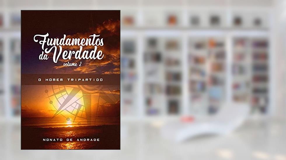 O Homem Tripartido: Vol. 2 (Fundamentos da Verdade), do autor Nonato de Andrade