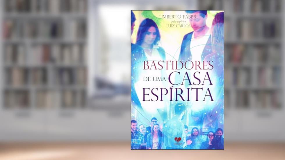 Bastidores de uma Casa Espirita, do autor Umberto Fabbri [Médium]; Carlos [Espírito] Luiz