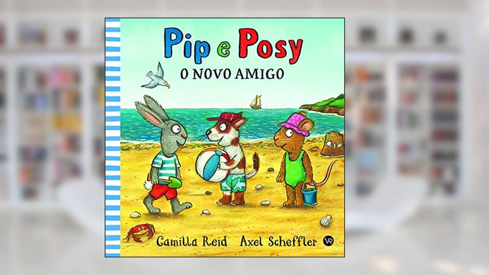 Pip e Posy - O novo amigo: 3, do autor Camilla Reid