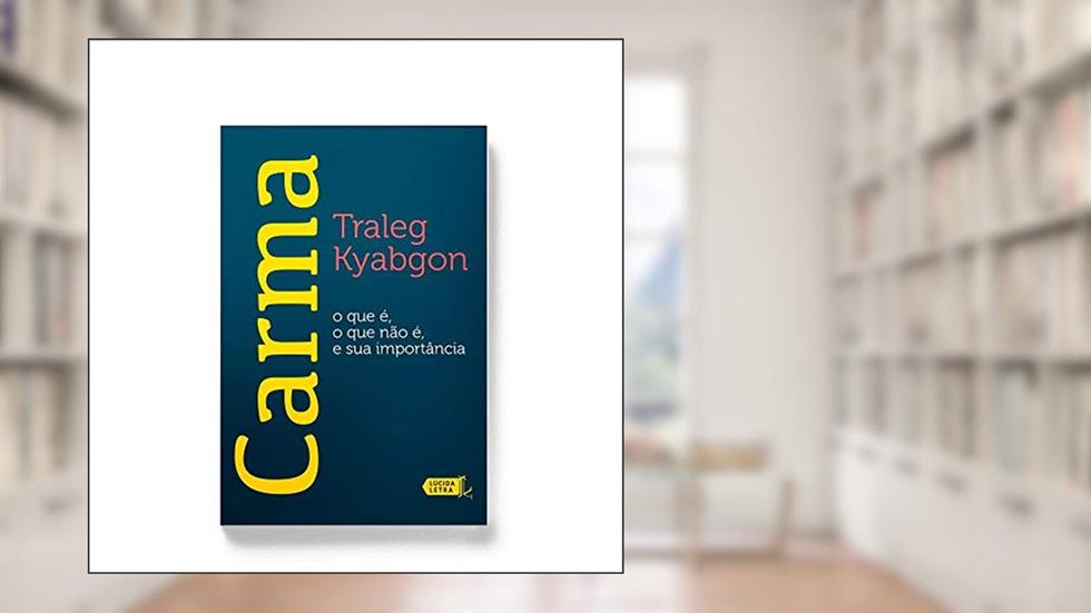 Carma. O Que É, O Que Não É, E Sua Importância, do autor Traleg Kyabgon