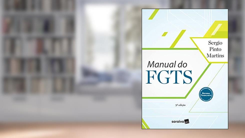 Manual do FGTS - 5ª edição de 2017, do autor Sérgio Pinto Martins
