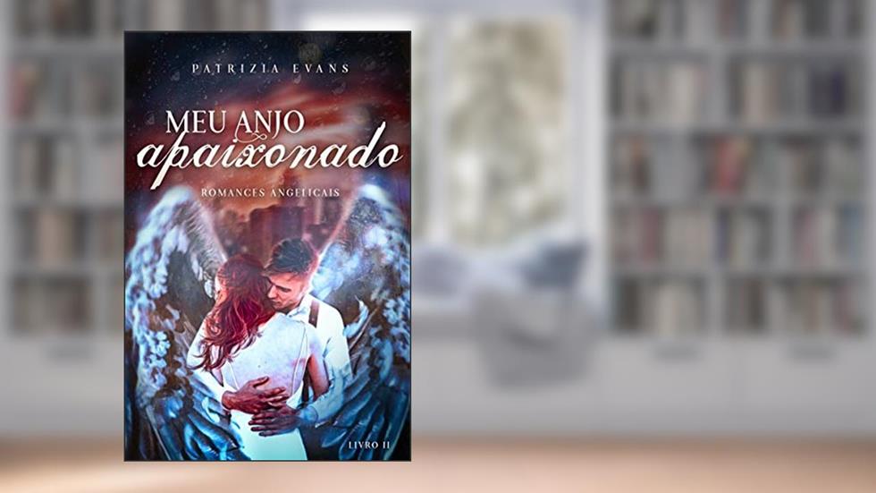 Meu Anjo Apaixonado: Romances Angelicais livro 2, do autor Patrizia Evans