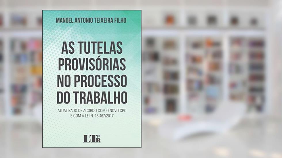 Capa de As Tutelas Provisórias no Processo do Trabalho, do autor Manoel Antonio Teixeira Filho