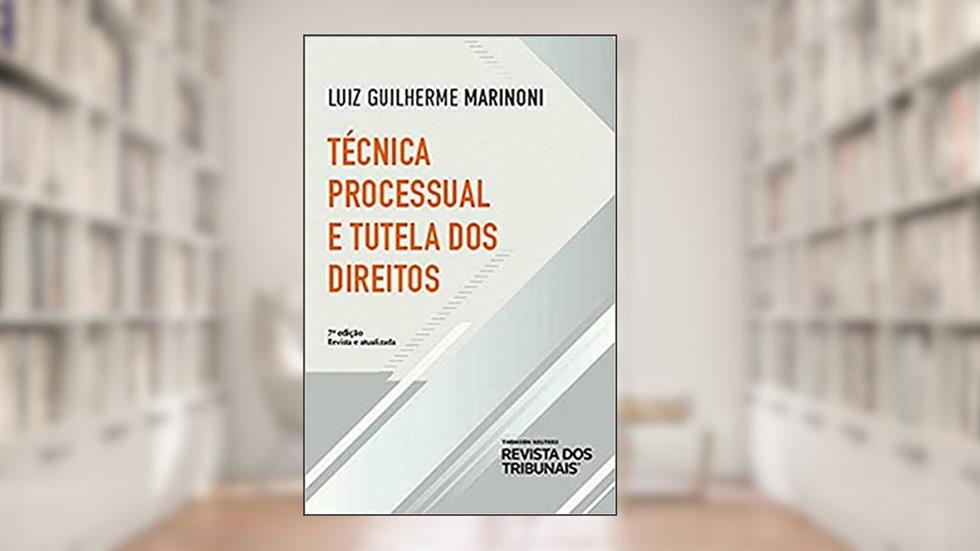 Técnica Processual E Tutela Dos Direitos 7º Edição, do autor Luiz Guilherme Marinoni