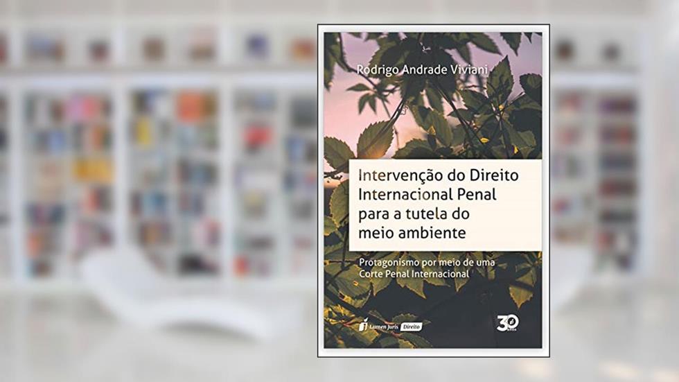 Intervenção do Direito Internacional Penal Para a Tutela do Meio Ambiente. 2018, do autor Rodrigo Andrade Viviani