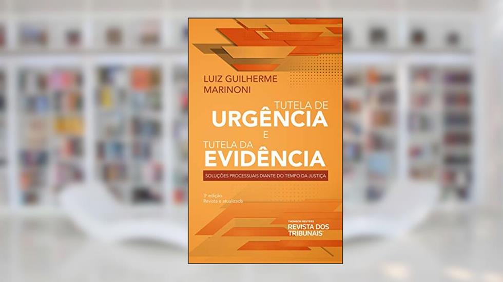 Tutela de urgência e Tutela de evidência: Soluções Processuais diante do Tempo da Justiça, do autor Luiz Guilherme Marinoni