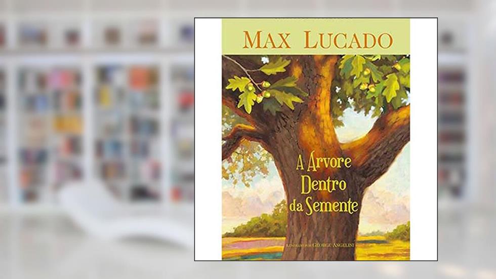 A Arvore Dentro da Semente, do autor Max Lucado