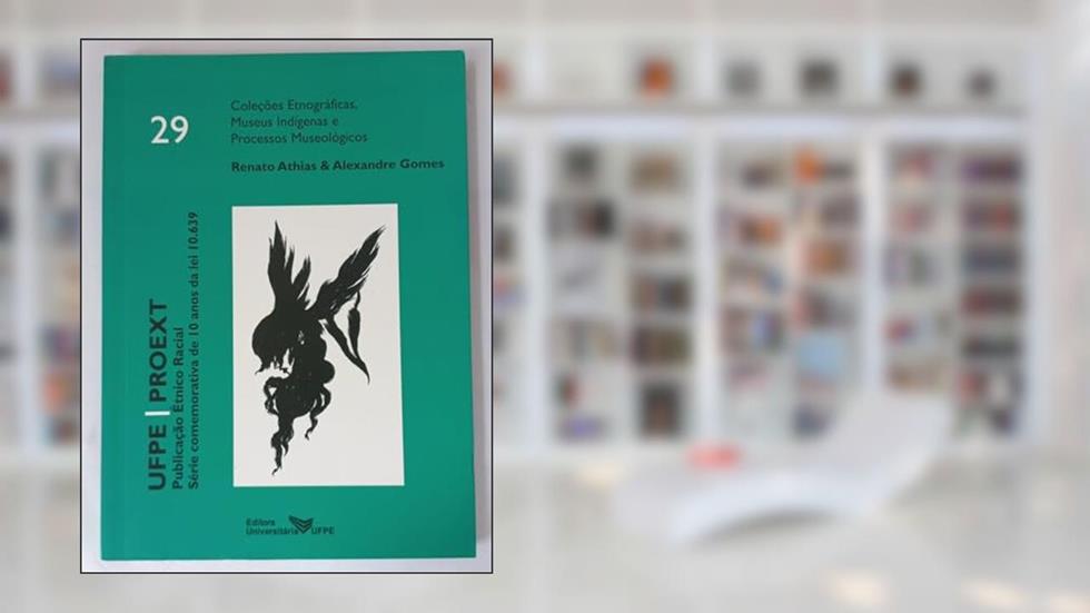 Editora Universitária, Coleções Etnográficas, Museus Indígenas e Processos Museológicos, do autor Renato Athias & Alexandre Gomes