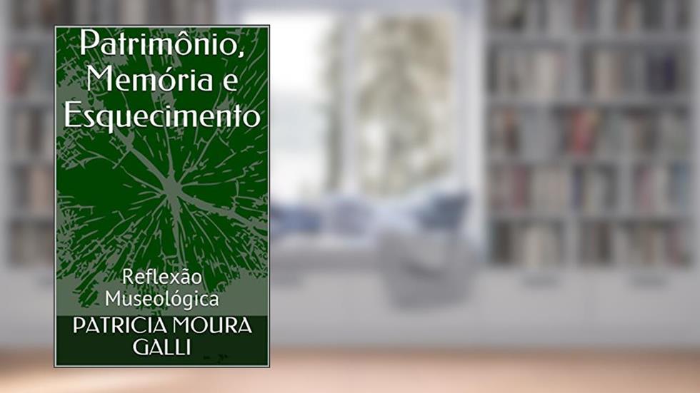 Patrimônio, Memória e Esquecimento: Reflexão Museológica (Série Expedição Documental Livro 5), do autor PATRICIA MOURA GALLI