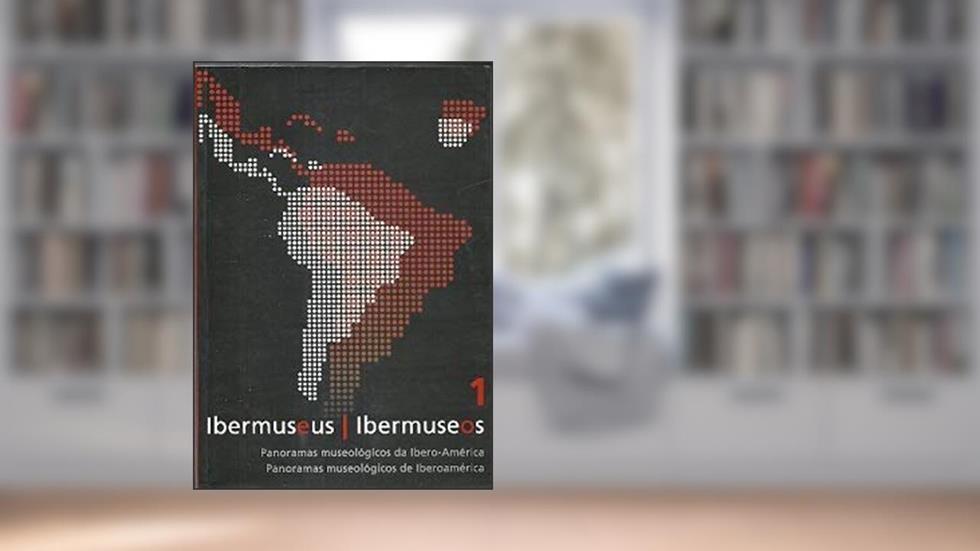 Ibermuseus : Panoramas Museológicos Da Ibero-América = Ibermuseos : Panoramas Museológicos De Iberoamérica. Vol. 1 -- ( Encontro Ibero-Americano De Museus ; 1 ), do autor Encontro Ibero-Americano De Museus