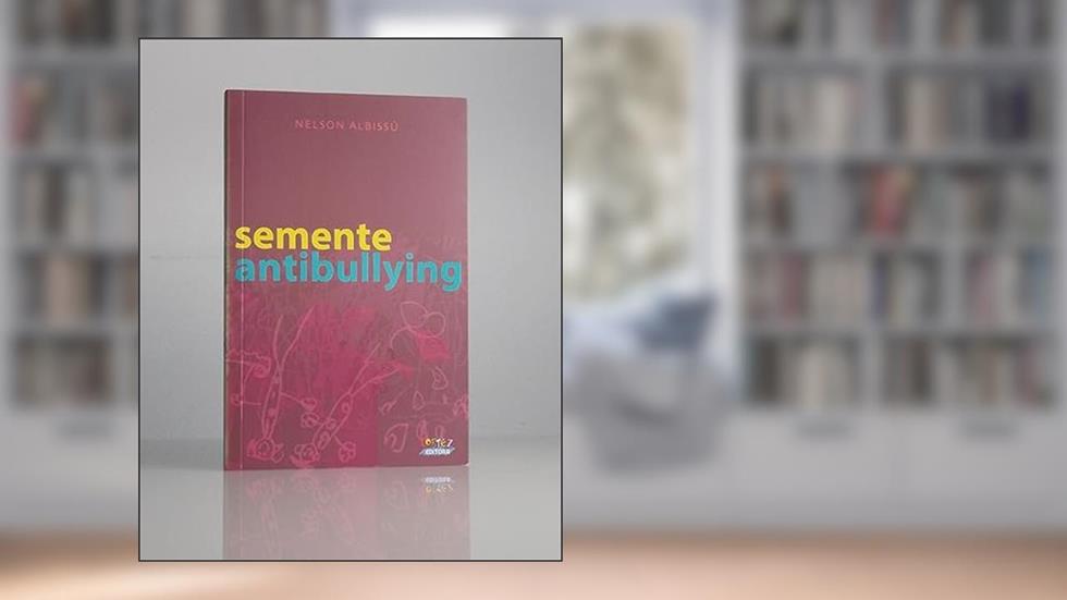 Semente Antibullying, do autor Nelson Albissú