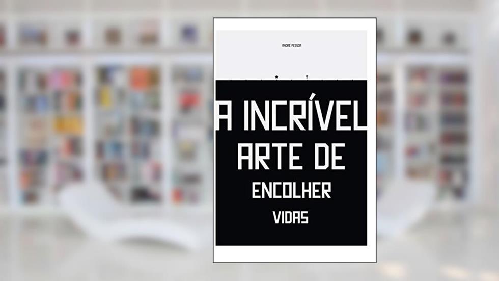 A Incrível Arte de Encolher Vidas, do autor Andre Pessoa