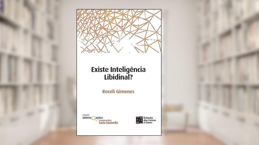 Existe Inteligência Libidinal?, do autor Roseli Gimenes