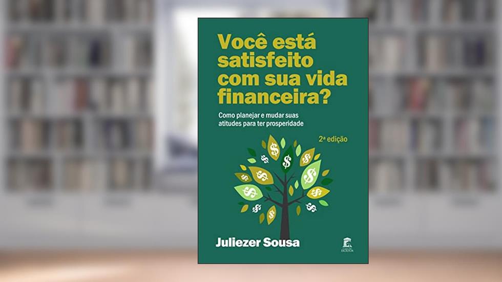 Você está satisfeito com sua vida financeira?: Como planejar e mudar suas atitudes para ter prosperidade, do autor Juliezer Sousa