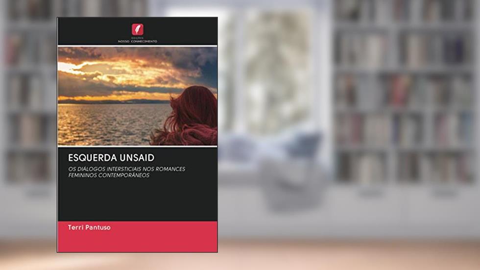ESQUERDA UNSAID: OS DIÁLOGOS INTERSTICIAIS NOS ROMANCES FEMININOS CONTEMPORÂNEOS, do autor Terri Pantuso