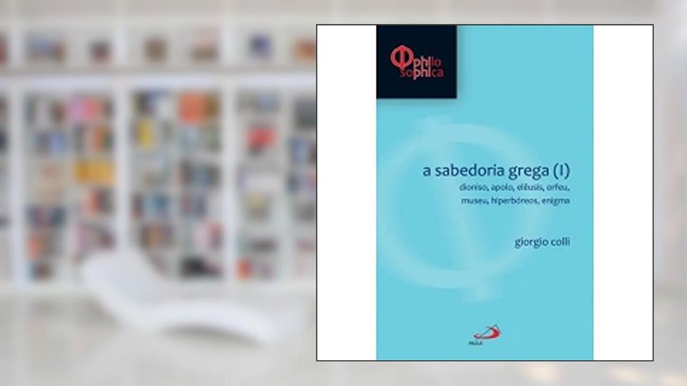 A Sabedoria Grega (I), do autor Giorgio Colli