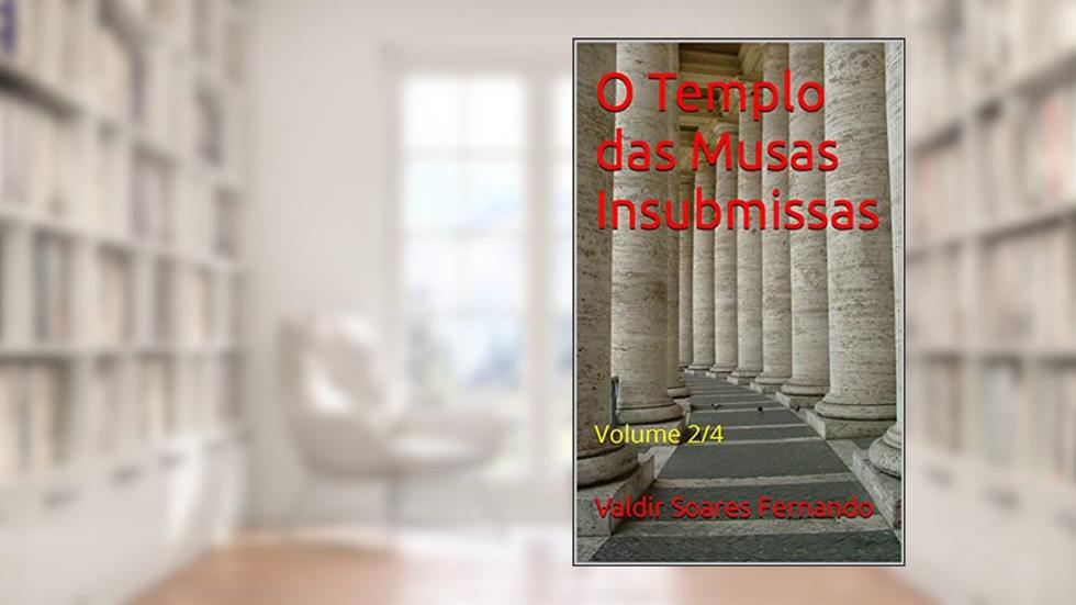 O Templo das Musas Insubmissas: Volume 2/4, do autor Valdir Soares Fernando